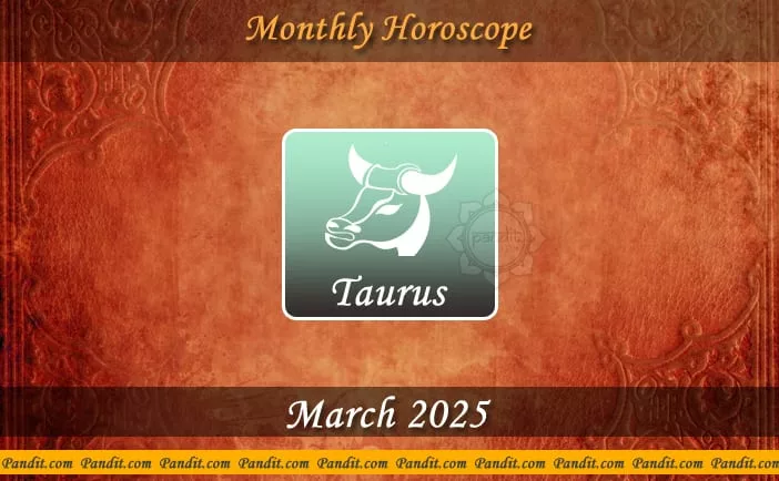 Taurus Monthly Horoscope For March 2025