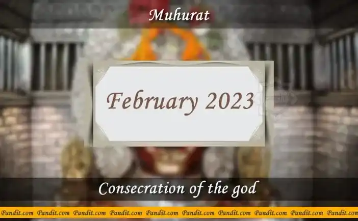 Shubh Muhurat For Consecration Of The God February 2023
