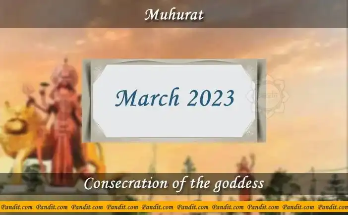 Shubh Muhurat For Consecration Of The Goddess March 2023
