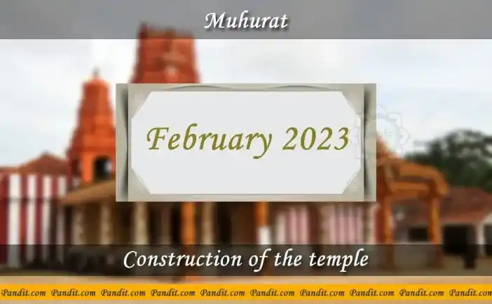 Shubh Muhurat For Construction Of The Temple February 2023