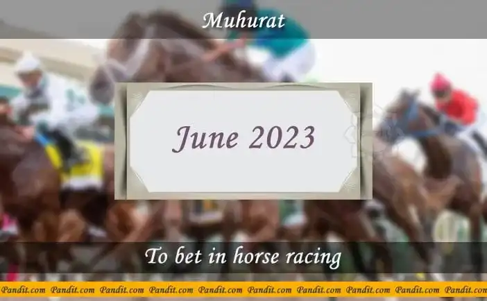 Shubh Muhurat For Bet In Horse Racing June 2023
