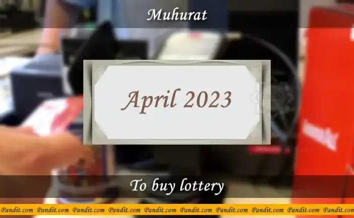 Shubh Muhurat For Buy Lottery April 2023