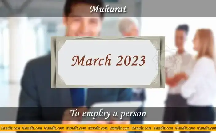 Shubh Muhurat For Employ A Person March 2023