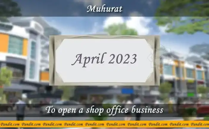 Shubh Muhurat For Open A Shop Or Office April 2023