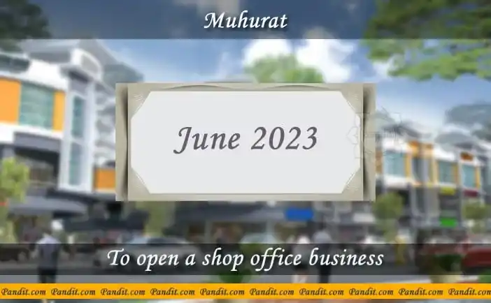 Shubh Muhurat For Open A Shop Or Office June 2023