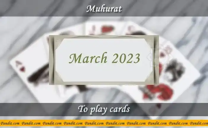 Shubh Muhurat For Play Cards March 2023