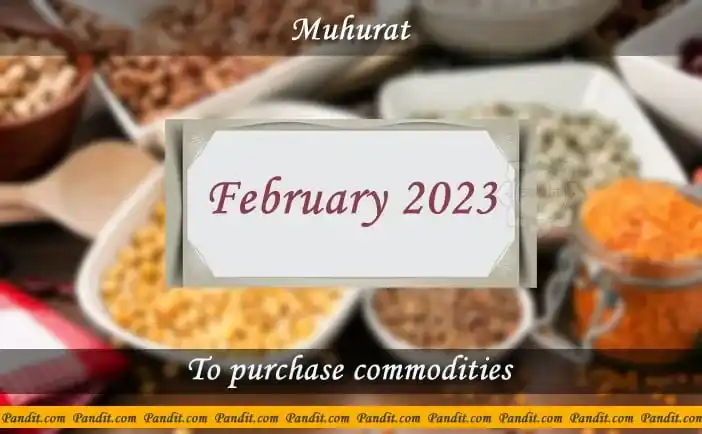 Shubh Muhurat For Purchase Commodities February 2023