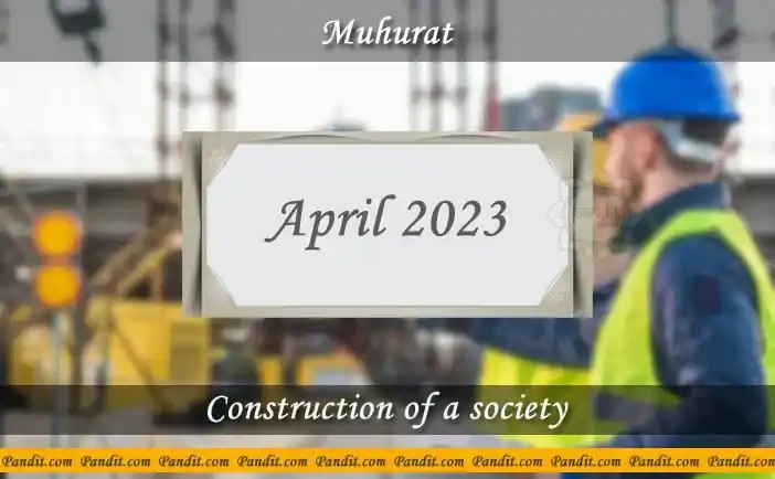 Shubh Muhurat For Start Construction Of A Society April 2023