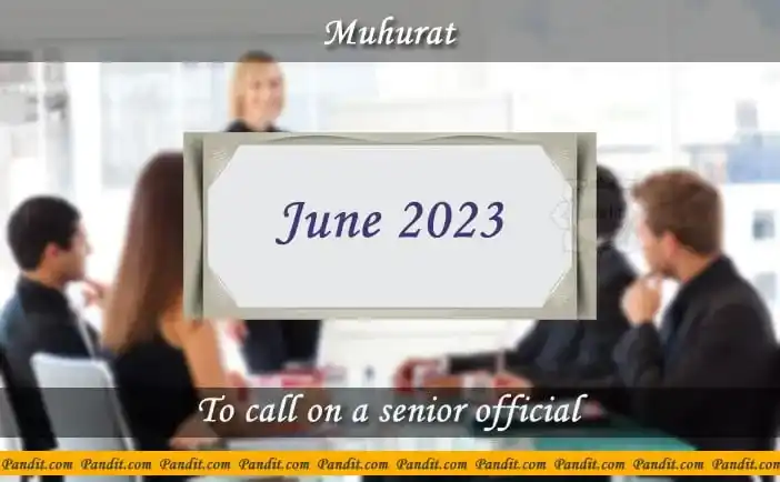 Shubh Muhurat For Call On A Senior Official June 2023