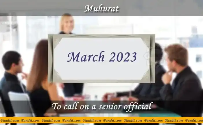 Shubh Muhurat For Call On A Senior Official March 2023