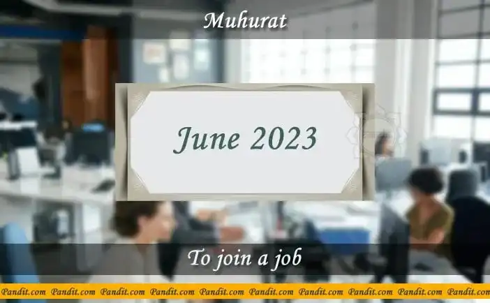 Shubh Muhurat For Joining New Job June 2023