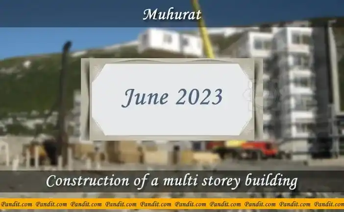 Shubh Muhurat For Start Construction Of A Multi Storey Building June 2023