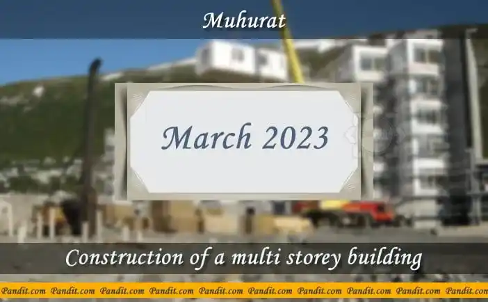 Shubh Muhurat For Start Construction Of A Multi Storey Building March 2023