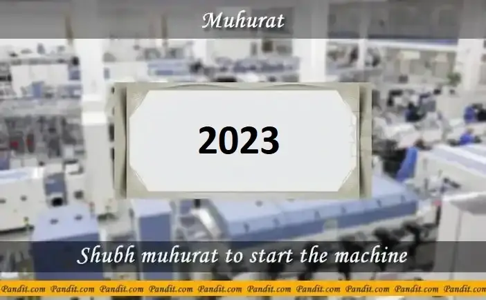 Shubh Muhurat To Start The Machine 2023