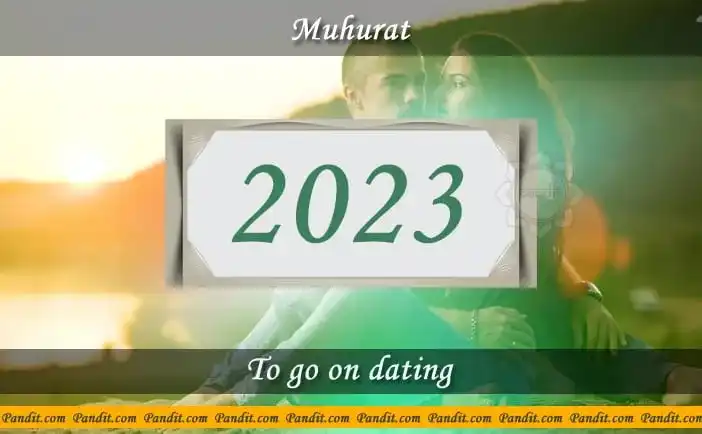 Shubh Muhurat To Go On Dating 2023