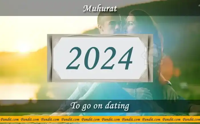 Shubh Muhurat To Go On Dating 2024