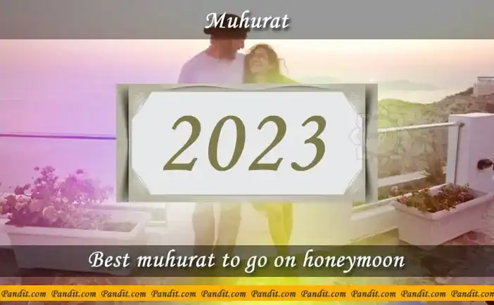 Shubh Muhurat To Go On Honeymoon 2023