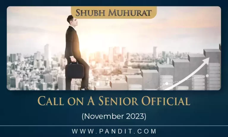 Shubh Muhurat For Call On A Senior Official November 2023