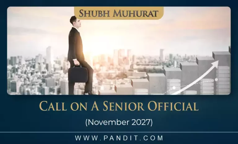 Shubh Muhurat For Call On A Senior Official November 2027
