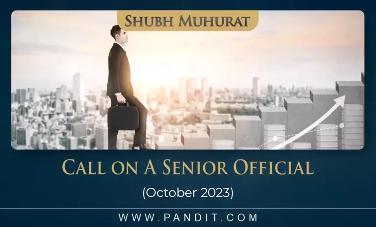 Shubh Muhurat For Call On A Senior Official October 2023