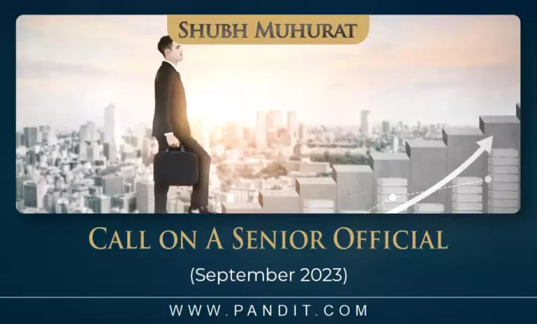 Shubh Muhurat For Call On A Senior Official September 2023