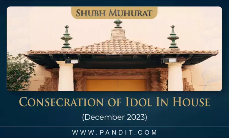 Shubh Muhurat For Consecration Of Idol December 2023