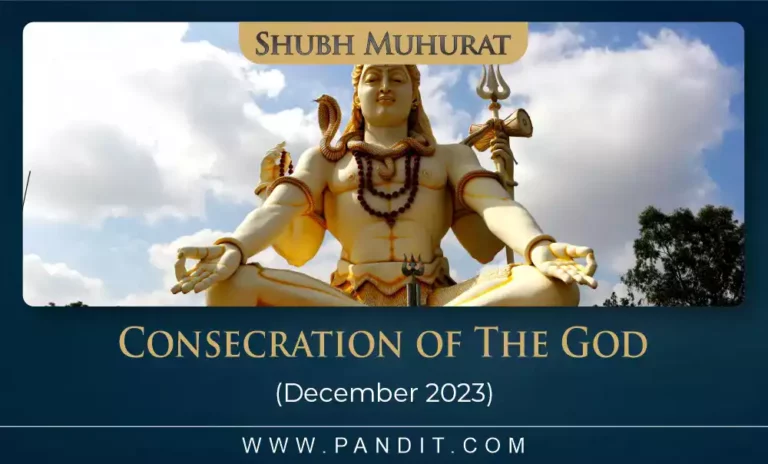 Shubh Muhurat For Consecration Of The God December 2023