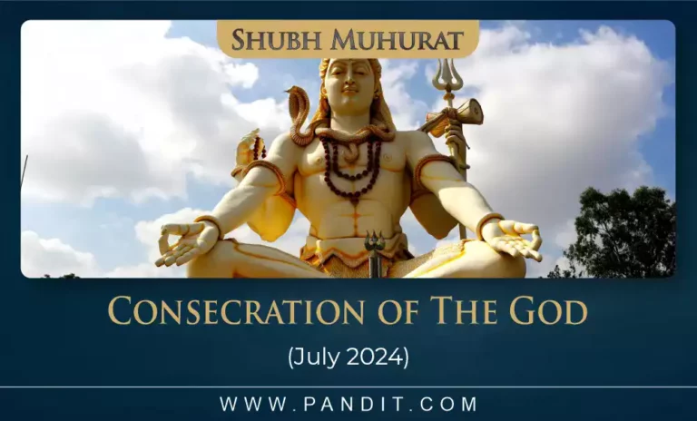 Shubh Muhurat For Consecration Of The God July 2024