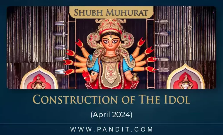 Shubh Muhurat For Construction Of The Idol April 2024