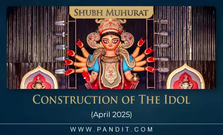 Shubh Muhurat For Construction Of The Idol April 2025