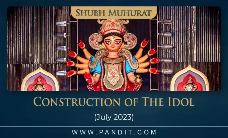 Shubh Muhurat For Construction Of The Idol July 2023