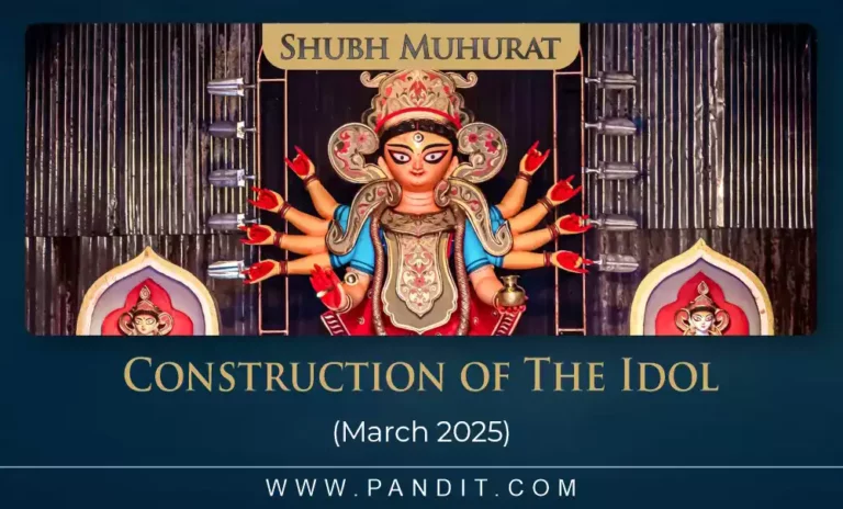 Shubh Muhurat For Construction Of The Idol March 2025