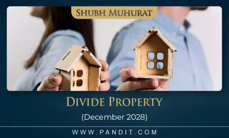 Shubh Muhurat For Divide Property December 2028