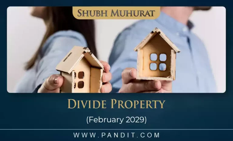 Shubh Muhurat For Divide Property February 2029