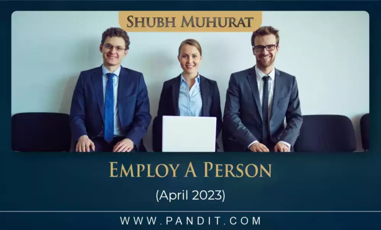 Shubh Muhurat For Employ A Person April 2023