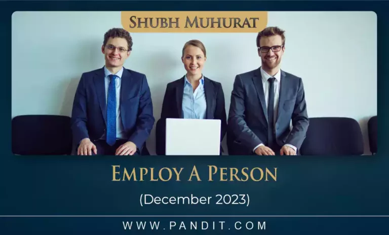 Shubh Muhurat For Employ A Person December 2023