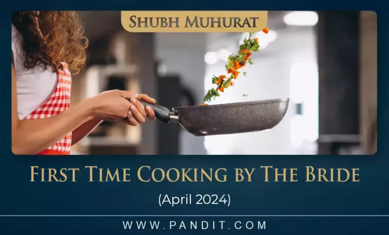 Shubh Muhurat For First Time Cooking By The Bride April 2024