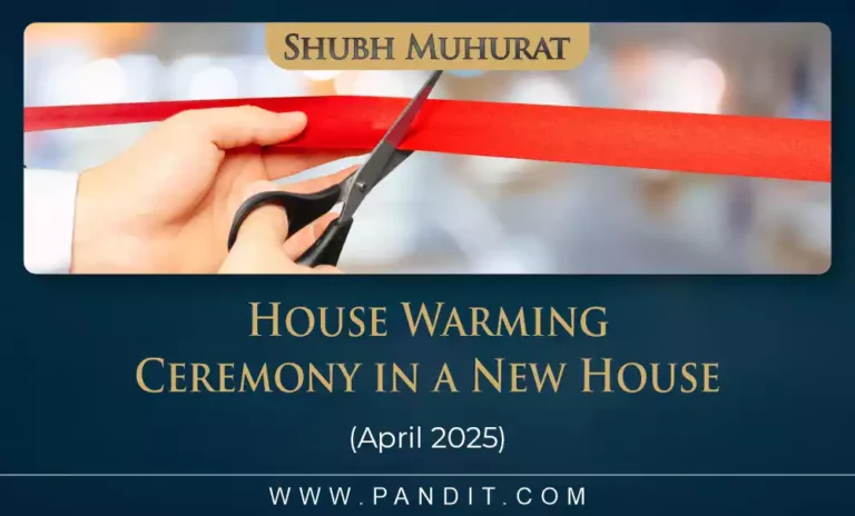 Shubh Muhurat For House Warming Ceremony In A New House April 2025