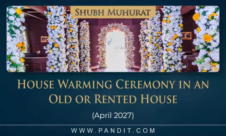 Shubh Muhurat For House Warming Ceremony In An Old Or Rented House April 2027