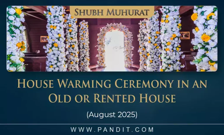 Shubh Muhurat For House Warming Ceremony In An Old Or Rented House August 2025