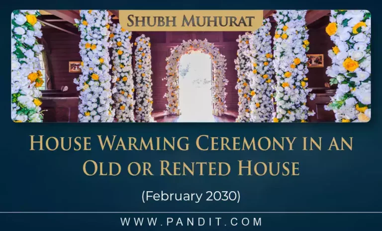 Shubh Muhurat For House Warming Ceremony In An Old Or Rented House February 2030