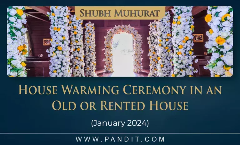 Shubh Muhurat For House Warming Ceremony In An Old Or Rented House January 2024