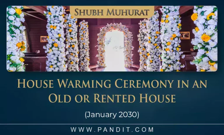 Shubh Muhurat For House Warming Ceremony In An Old Or Rented House January 2030