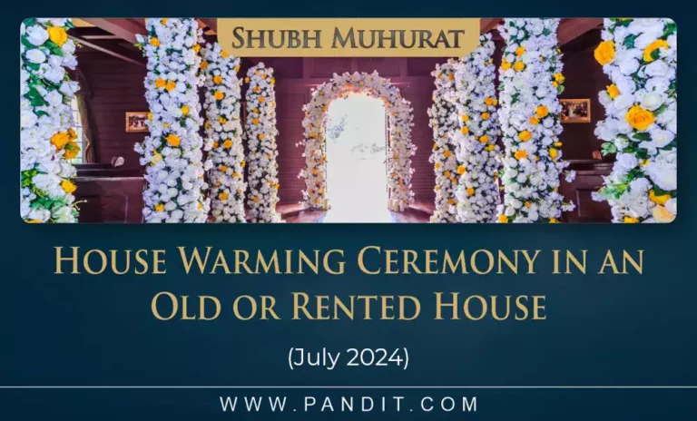 Shubh Muhurat For House Warming Ceremony In An Old Or Rented House July 2024