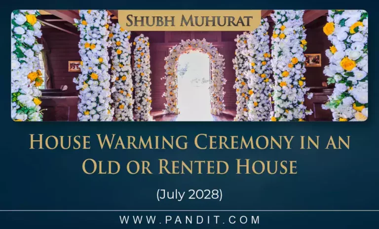 Shubh Muhurat For House Warming Ceremony In An Old Or Rented House July 2028