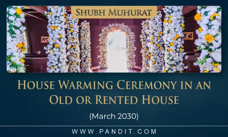 Shubh Muhurat For House Warming Ceremony In An Old Or Rented House March 2030