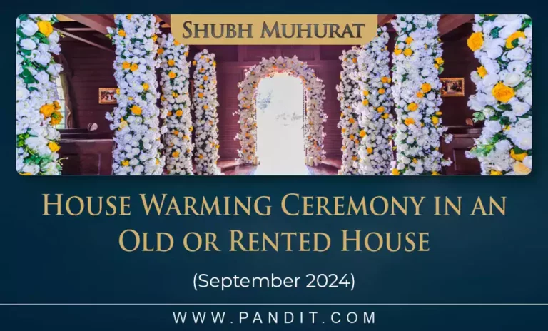 Shubh Muhurat For House Warming Ceremony In An Old Or Rented House September 2024