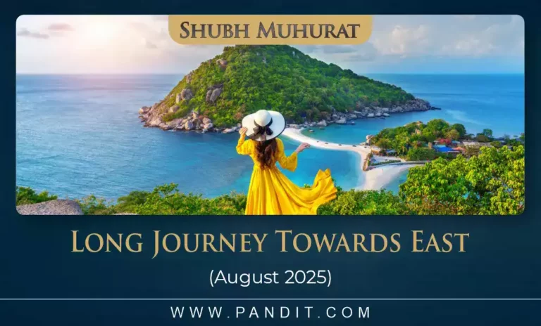 Shubh Muhurat For Long Journey Towards East August 2025