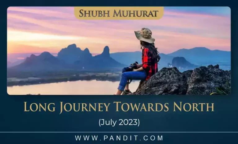 shubh muhurat for long journey towards north july 2023 6