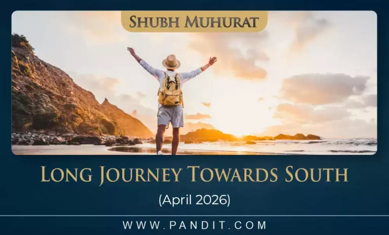 Shubh Muhurat For Long Journey Towards South April 2026